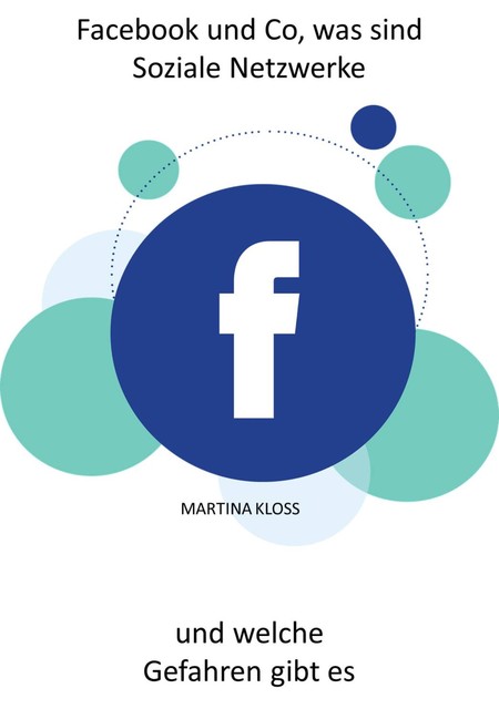 Facebook und Co, was sind Soziale Netzwerke und welche Gefahren gibt es, Martina Kloss