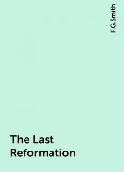 The Last Reformation, F.G.Smith
