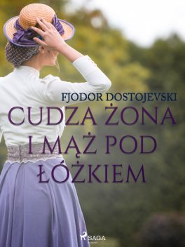 Cudza żona i mąż pod łóżkiem – zbiór opowiadań, Fiodor Dostojewski