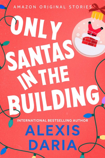 Only Santas in the Building (Under the Mistletoe collection), Alexis Daria