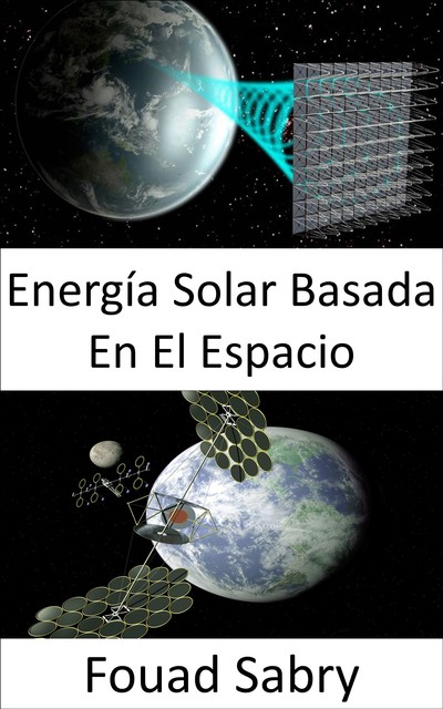 Energía Solar Basada En El Espacio, Fouad Sabry