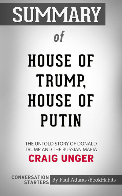 Summary of House of Trump, House of Putin: The Untold Story of Donald Trump and the Russian Mafia, Paul Adams