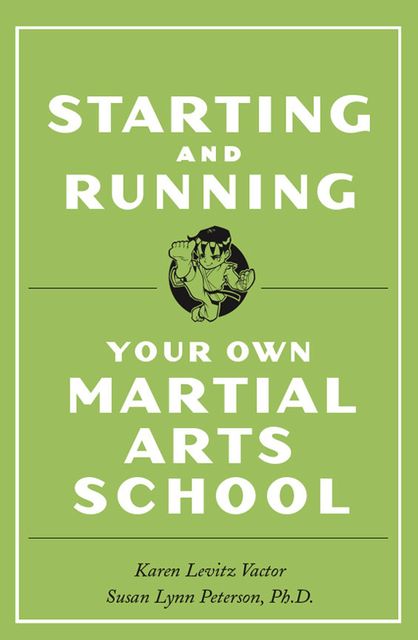 Starting and Running Your Own Martial Arts School, Susan Lynn Peterson, Karen Levitz Vactor