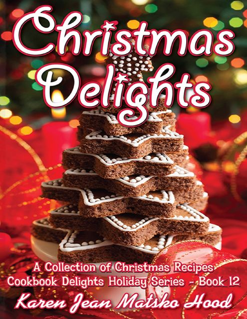Christmas Delights Cookbook, Karen Jean Matsko Hood