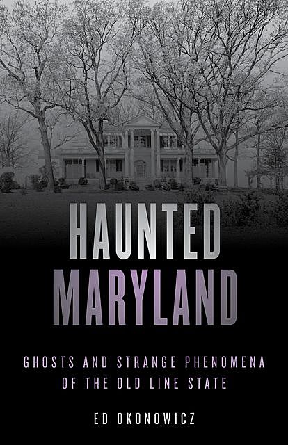 Haunted Maryland, Ed Okonowicz