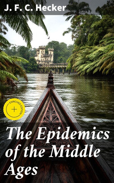 The Epidemics of the Middle Ages, J.F.C.Hecker