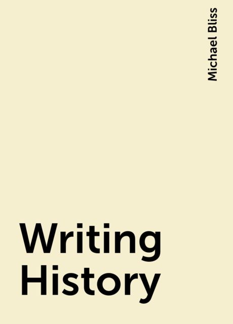 Writing History, Michael Bliss