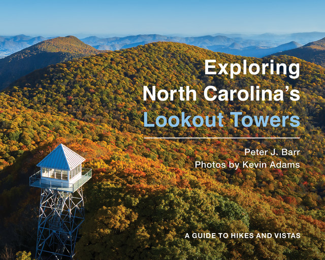 Exploring North Carolina's Lookout Towers, Peter Barr