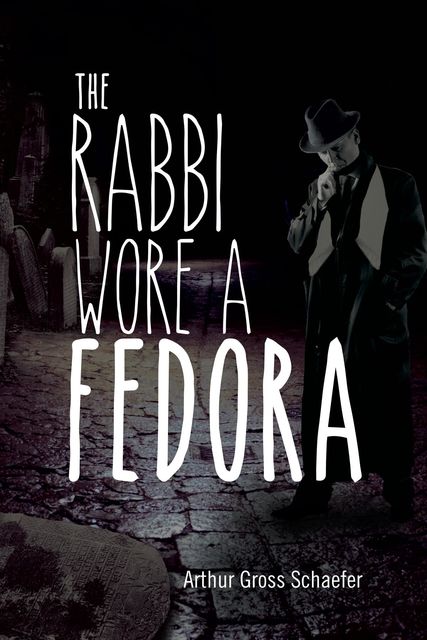 The Rabbi Wore a Fedora, Arthur Gross Schaefer