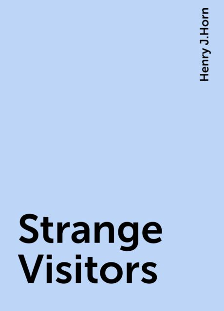 Strange Visitors, Henry J.Horn