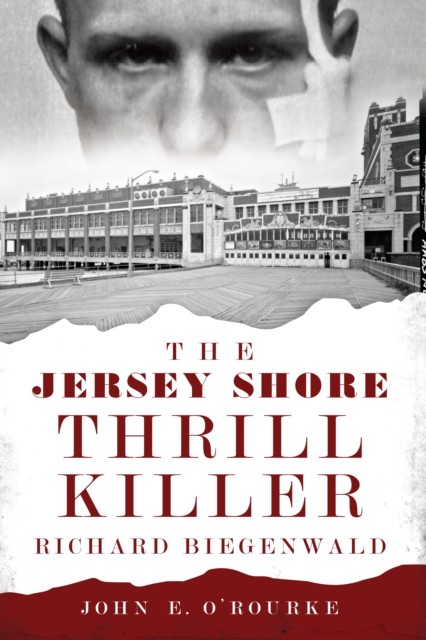 The Jersey Shore Thrill Killer, John E. O'Rourke