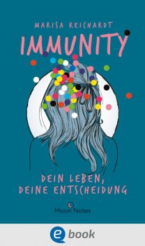 Immunity. Dein Leben, deine Entscheidung, Marisa Reichardt