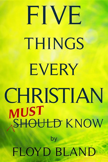 Five Things Every Christian Must Know, Floyd Bland