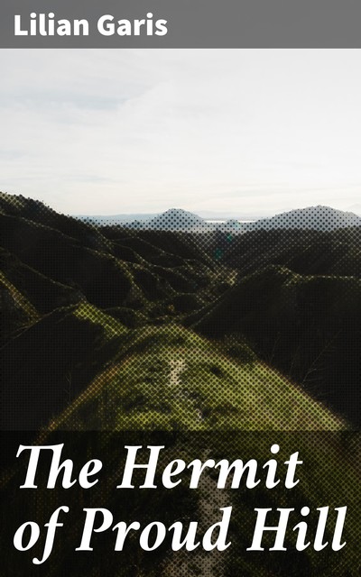 The Hermit of Proud Hill, Lilian Garis