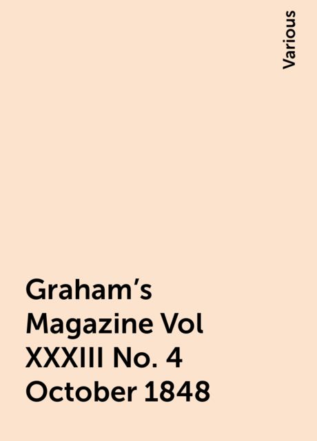 Graham's Magazine Vol XXXIII No. 4 October 1848, Various
