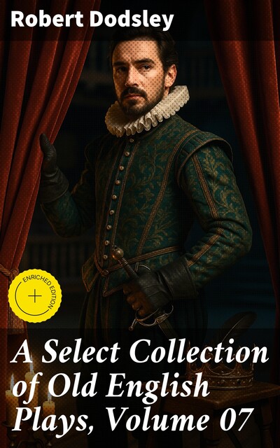 A Select Collection of Old English Plays, Volume 07, Robert Dodsley