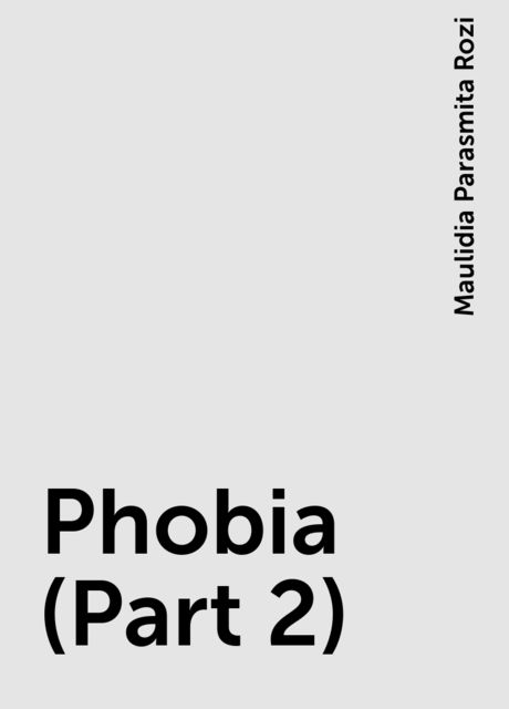 Phobia (Part 2), Maulidia Parasmita Rozi
