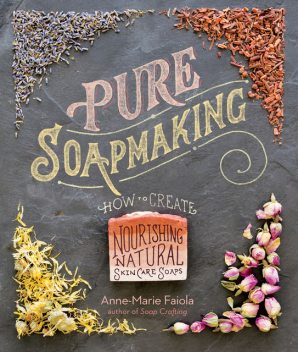 Pure Soapmaking, Anne-Marie Faiola