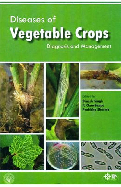 Diseases of Vegetable Crops Diagnosis and Management, P. Chowdappa, Dinesh Singh