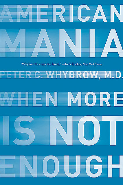American Mania: When More is Not Enough, Peter C. Whybrow