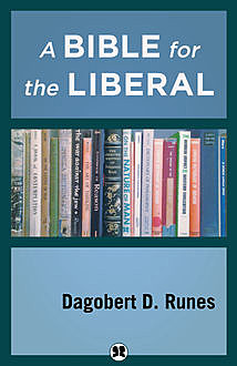 A Bible for the Liberal, Dagobert D. Runes