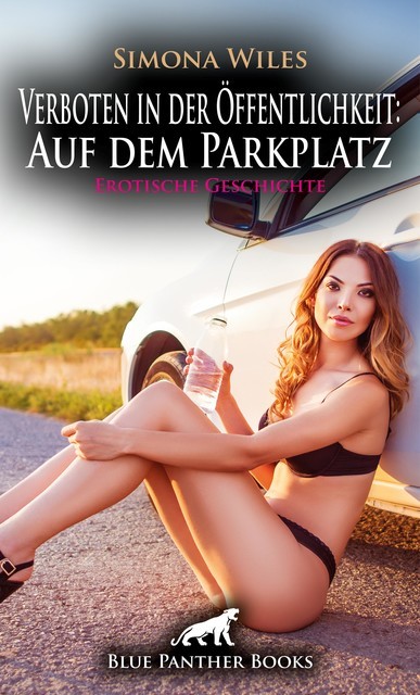 Verboten in der Öffentlichkeit: Auf dem Parkplatz | Erotische Geschichte, Simona Wiles