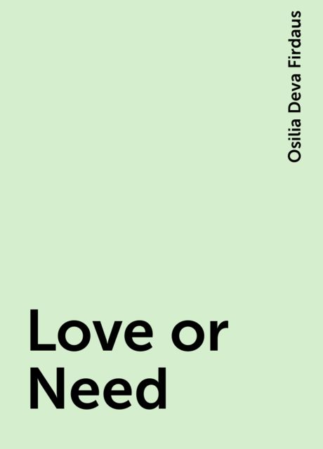 Love or Need, Osilia Deva Firdaus