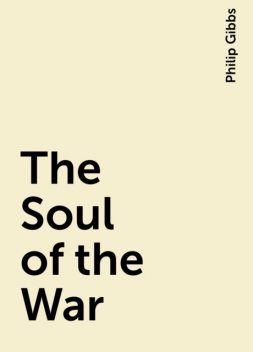 The Soul of the War, Philip Gibbs