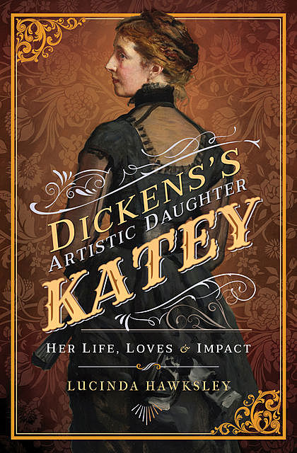 Dickens's Artistic Daughter Katey, Lucinda Hawksley