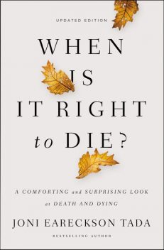 When Is It Right to Die, Joni Eareckson Tada