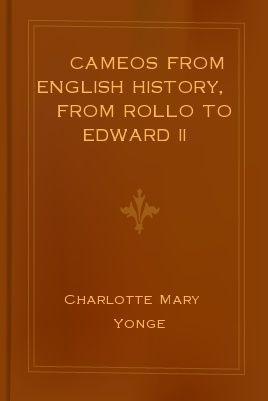 Cameos from English History, from Rollo to Edward II, Charlotte Mary Yonge