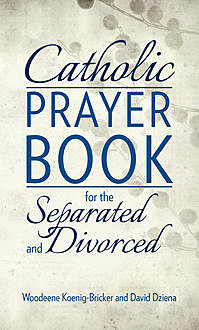 Catholic Prayer Book for the Separated and Divorced, Woodeene Koenig-Bricker, David Dziena