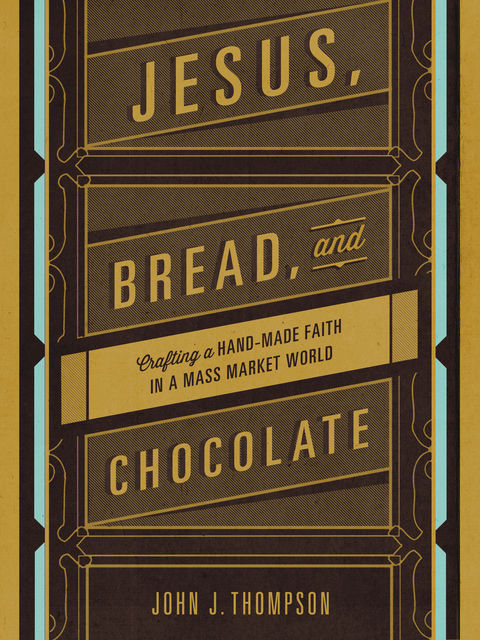 Jesus, Bread, and Chocolate, John Thompson