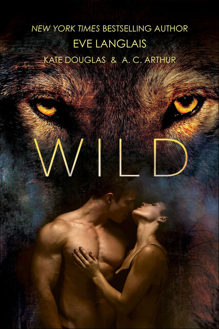 Wild, Kate Douglas, Eve Langlais, A.C. Arthur
