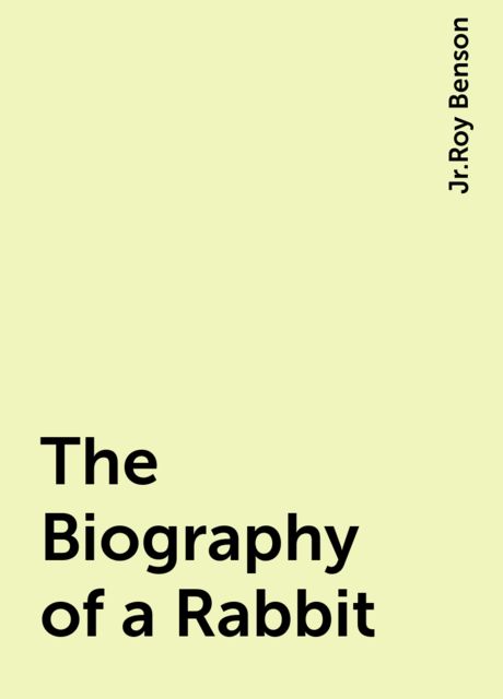 The Biography of a Rabbit, Jr.Roy Benson