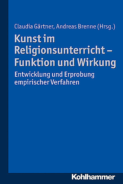 Kunst im Religionsunterricht – Funktion und Wirkung, Claudia Gärtner und Andreas Brenne