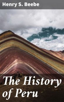 The History of Peru, Henry S.Beebe