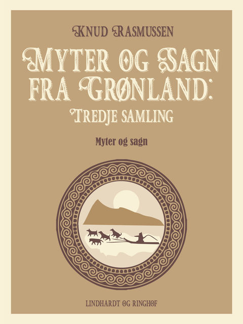 Myter og Sagn fra Grønland: Tredje samling, Knud Rasmussen