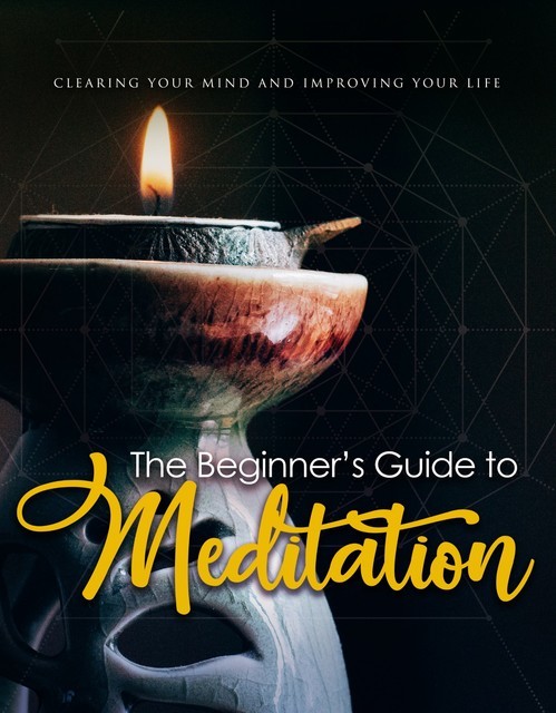 The Beginner's Guide To Meditation, Tiago Silva