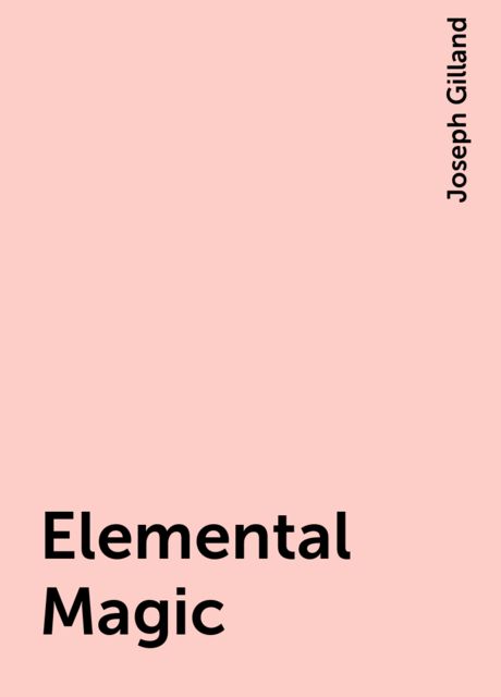 Elemental Magic, Joseph Gilland