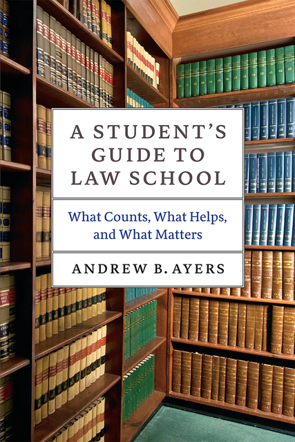 A Student's Guide to Law School, Andrew B. Ayers