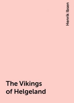 The Vikings of Helgeland, Henrik Ibsen
