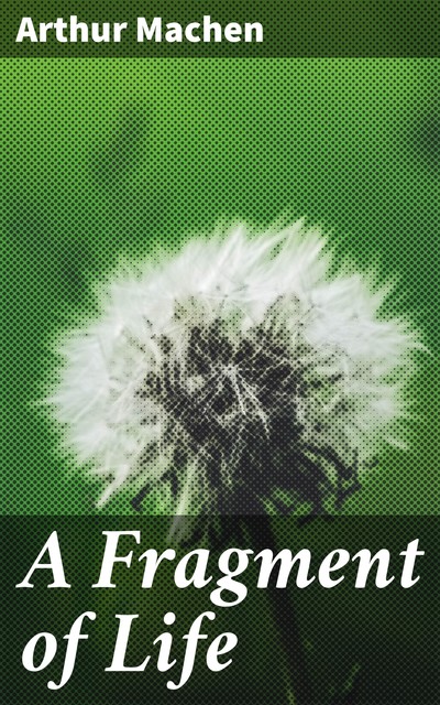 A Fragment of Life, Arthur Machen