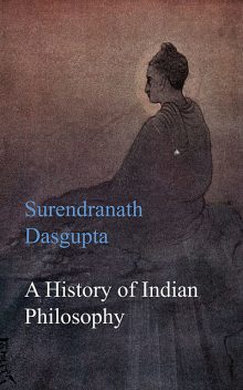 A History of Indian Philosophy, Surendranath Dasgupta