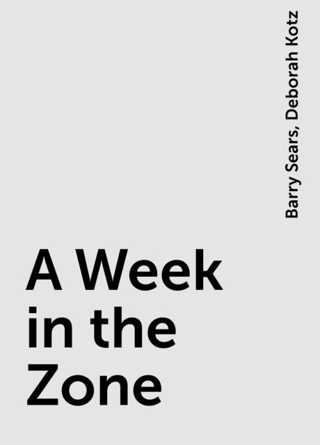 A Week in the Zone, Barry Sears, Deborah Kotz