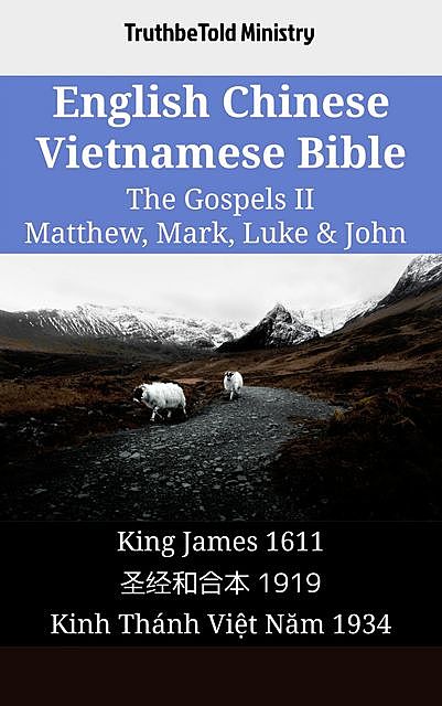 English Chinese Vietnamese Bible – The Gospels II – Matthew, Mark, Luke & John, TruthBeTold Ministry