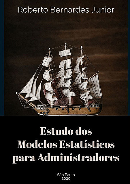 Estudo Dos Modelos Estatísticos Para Administradores, Roberto Bernardes Junior