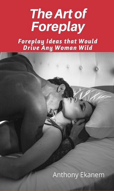 The Art of Foreplay, Anthony Ekanem