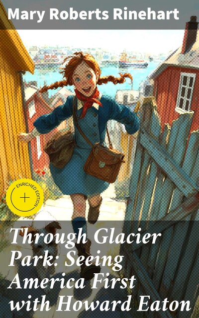 Through Glacier Park: Seeing America First with Howard Eaton, Mary Roberts Rinehart