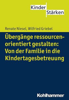 Übergänge ressourcenorientiert gestalten: Von der Familie in die Kindertagesbetreuung, Renate Niesel, Wilfried Griebel